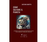 Come salvare il pianeta. E creare la più estesa jointventure dei diritti e dell'ambiente finora mai concepita