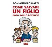 Come salvare un figlio. Dopo averlo rovinato
