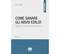 Libri Nicola D'Angelo - Come Sanare Gli Abusi Edilizi. Aggiornato Alle Novita De