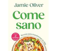 Come sano/ Eat Yourself Healthy: Recetas para transformar tu vida