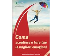 Come scegliere e fare tue le migliori emozioni