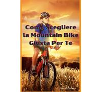 Come Scegliere la Mountain Bike Giusta Per Te