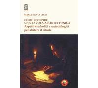 Come scolpire una tavola architettonica. Aspetti simbolici e metodologici per abitare il rituale