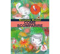 Come scomparire - Robel Nicolas