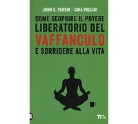 Come scoprire il potere liberatorio del vaffanculo e sorridere alla vita