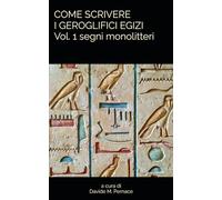 Come scrivere i geroglifici egizi. Vol. 1 SEGNI MONOLITTERI