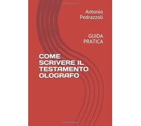 COME SCRIVERE IL TESTAMENTO OLOGRAFO: GUIDA PRATICA