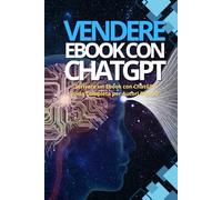 Come Scrivere Un Ebook Con Chat Gpt: “Scrivere un Ebook con ChatGPT: Guida Completa per Autori Digitali”