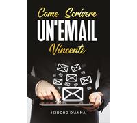 Come scrivere un’email vincente di Isidoro D’Anna, 2020, Youcanprint