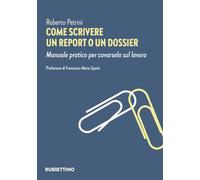 Come scrivere un report o un dossier. Manuale pratico per cavarsela sul lavoro