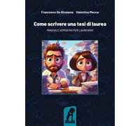 Come scrivere una tesi di laurea. Manuale semiserio per laureandi