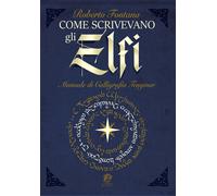 Come scrivevano gli Elfi. Manuale di Calligrafia Elfica - 2022 -