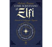 Libri Roberto Fontana - Come Scrivevano Gli Elfi. Manuale Di Calligrafia Elfica.