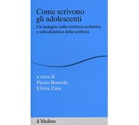 Come scrivono gli adolescenti. Un'indagine sulla scrittura scolastica e sulla didattica della scrittura