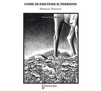 Libri Travacio Mariana - Come Se Esistesse Il Perdono