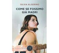 Come se fossimo già madri