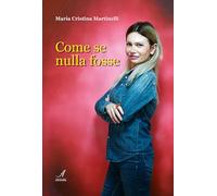 Libri Martinelli Maria Cristina - Come Se Nulla Fosse