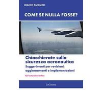 Come se nulla fosse? Chiacchierate sulla sicurezza aeronautica. Suggerimenti per revisioni, aggiornamenti e implementazioni. Nuova ediz. Con Con estensione online