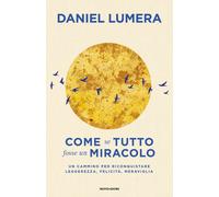 Come se tutto fosse un miracolo. Un cammino per riconquistare leg