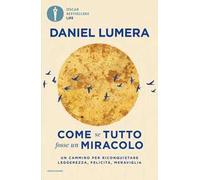 Come se tutto fosse un miracolo. Un cammino per riconquistare leggerezza, felicità e meraviglia