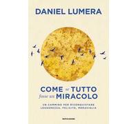 Come se tutto fosse un miracolo. Un cammino per riconquistare leggerezza, felicità e meraviglia