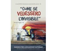 Come se vedessero l'invisibile. Sussidio per l'animazione pastorale. 56ª giornata mondiale di preghiera per le vocazioni