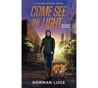 Come See The Light: A Future History Novel - Second Edition