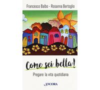 Come sei bella! Pregare la vita quotidiana