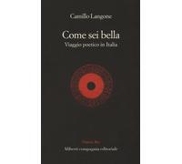 Come sei bella. Viaggio poetico in Italia - Langone Camillo