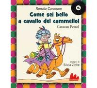 Come sei bello a cavallo del cammello! Caravan Petrol. Ediz. illustrata. Con CD Audio