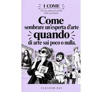 Come sembrare un esperta d'arte quando di arte sai poco o nulla: Istruzioni riservate, da leggere in taxi mentre vai al museo