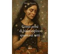 Come semi di biancospino sparsi sui tetti