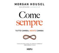 Libri Housel Morgan - Come Sempre. Tutto Cambia, Niente Cambia
