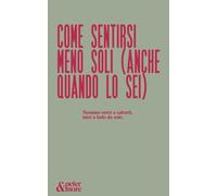 Come sentirsi meno soli (anche quando lo sei)