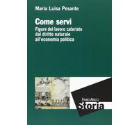 Come servi. Figure del lavoro salariato dal diritto naturale all'economia politica