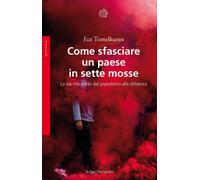 Come sfasciare un paese in sette mosse. La via che porta dal populismo all...
