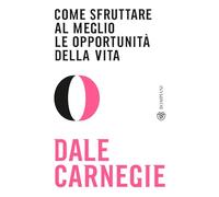 Come sfruttare al meglio le opportunità della vita