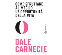 Come sfruttare al meglio le opportunità della vita - 2021 - Bompi