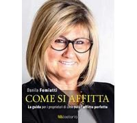 Come si affitta. La guida per i proprietari di casa per un affitto perfetto