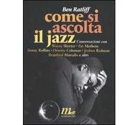 Come si ascolta il jazz. Conversazioni con Wayne Shorter, Pat Metheny, Sonny Rollins, Ornette Coleman, Joshua Redman, Branford Marsalis e altri