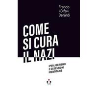 Come si cura il nazi. Iperliberismo e ossessioni identitarie