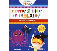 Come si dice in inglese? Le mie scoperte. Piccini picciò. Ediz. a colori