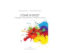 Come si dice? Linguaggio e apprendimento in famiglia e a scuola. Nuova ediz.