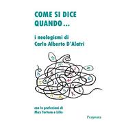 Come si dice quando... I neologismi di Carlo Alberto D'Alatri
