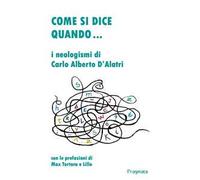 Come si dice quando... I neologismi di Carlo Alberto D'Alatri