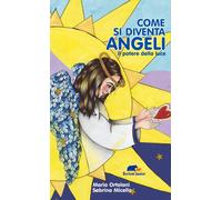 COME SI DIVENTA ANGELI. IL POTERE DELLA LUCE. EDIZ. ILLUSTRATA - Ortolani Mario