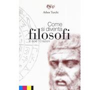 Come si diventa filosofi in sole 10 lezioni - Turchi Athos