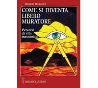 Come si diventa libero muratore. Percorsi di vita massonica