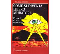 Come si diventa libero muratore. Percorsi di vita massonica