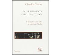 Come si diventa Michelangelo. Le peripezie di un presunto capolavoro